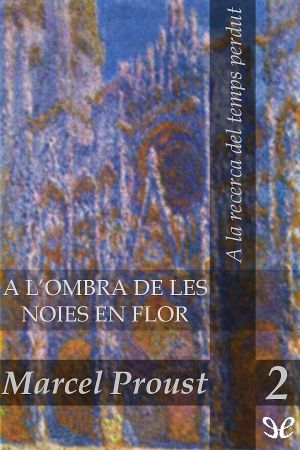 [À la recherche du temps perdu 2.20] • A L’ombra De Les Noies en Flor